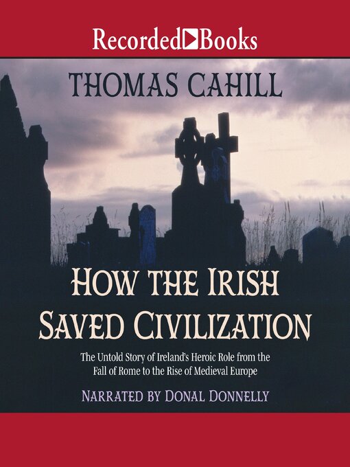 Title details for How the Irish Saved Civilization by Thomas Cahill - Available